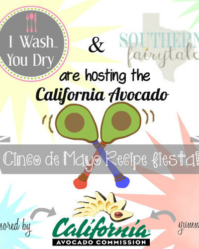 An announcement showing that I Wash You Dry is co-hosing the California Avocado Cinco de Mayo Recipe Fiesta