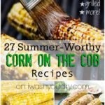 27 Summer Worthy Corn on the Cob Recipes