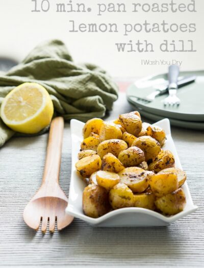 10 minute Pan Roasted Lemon Potatoes with Dill